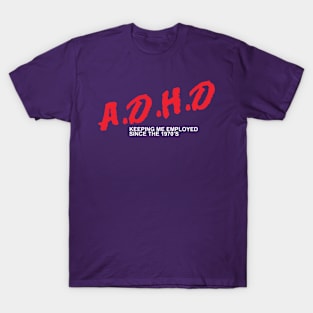 A.D.H.D Employed T-Shirt